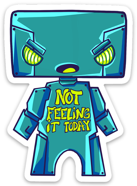 Copy of Not Feeling It Today Sticker 6"